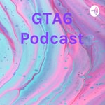 Podcast GTA6 Podcast 