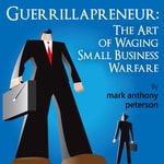 Guerrillapreneur: The Art of Waging Small Business Podcast Guerrillapreneur: The Art of Waging Small Business Podcast