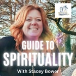 Guide To Spirituality - With Stacey Bower Guide To Spirituality - With Stacey Bower