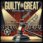 Logo of the podcast Guilty or Great: Movies on Trial Podcast Guilty or Great: Movies on Trial
