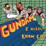 Logo of the podcast Gundam? I Hardly Know 'Em Podcast Gundam? I Hardly Know 'Em