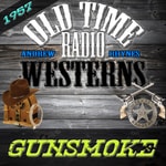 Logo of the podcast Gunsmoke | 1957 | OTRWesterns.com Podcast Gunsmoke | 1957 | OTRWesterns.com