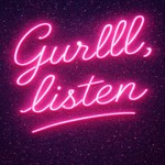 Logo of the podcast Gurlll Listen Podcast Gurlll Listen