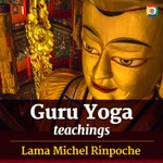 Guru Yoga - teachings with Lama Michel Rinpoche Podcast Guru Yoga - teachings with Lama Michel Rinpoche