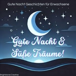 Logo of the podcast Gute Nacht & Süße Träume! Gute Nacht Geschichten für Erwachsene Podcast Gute Nacht & Süße Träume! Gute Nacht Geschichten für Erwachsene