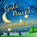 Logo of the podcast Gute Nacht, Sonnenschein. Der Märchen Podcast. Podcast Gute Nacht, Sonnenschein. Der Märchen Podcast.