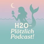 Logo of the podcast H2O - Plötzlich Podcast!🌊🧜♀️✨ Podcast H2O - Plötzlich Podcast!🌊🧜♀️✨