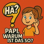 Logo of the podcast Hä? Papi, warum ist das so? Podcast Hä? Papi, warum ist das so?