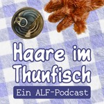 Haare im Thunfisch – Ein ALF-Podcast Podcast Haare im Thunfisch – Ein ALF-Podcast