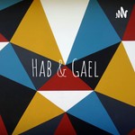 Hab & Gael Podcast Hab & Gael