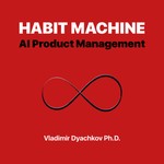 Logo of the podcast Habit Machine: AI Product Management Podcast Habit Machine: AI Product Management