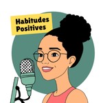 Logo of the podcast Habitudes positives Podcast Habitudes positives