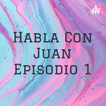 Logo of the podcast Habla Con Juan Episodio 1 Podcast Habla Con Juan Episodio 1