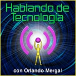 Logo of the podcast Hablando de Tecnología con Orlando Mergal | Podcast En Español | Puerto Rico | Discusión inteligente Una Vez Por Semana Podcast Hablando de Tecnología con Orlando Mergal | Podcast En Español | Puerto Rico | Discusión inteligente Una Vez Por Semana
