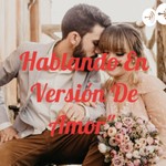 Logo of the podcast Hablando En Version De Amor". Podcast Hablando En Version De Amor".