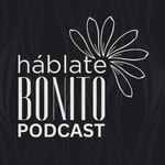 Podcast Háblate Bonito Podcast 