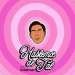 Hablemos de Tal con UnTalFredo Podcast Hablemos de Tal con UnTalFredo