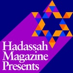Hadassah Magazine Presents Hadassah Magazine Presents