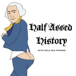 Logo of the podcast Half Assed History Podcast Half Assed History