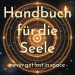 Logo of the podcast Handbuch für die Seele - never get lost in space Podcast Handbuch für die Seele - never get lost in space