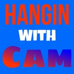 Logo of the podcast Hangin with Cam Podcast Hangin with Cam