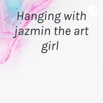 Logo of the podcast Hanging with jazmin the art girl Podcast Hanging with jazmin the art girl