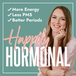 HAPPILY HORMONAL | hormone balance for moms, PMS, painful periods, natural birth control, low energy, pro-metabolic Podcast HAPPILY HORMONAL | hormone balance for moms, PMS, painful periods, natural birth control, low energy, pro-metabolic