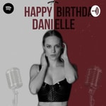 Logo of the podcast HAPPY BIRTHDAY DANIELLE SAVRE Podcast HAPPY BIRTHDAY DANIELLE SAVRE