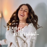 Podcast Happy Burn-in. Der Podcast über meinen eigenen Weg aus der Erschöpfung in die Leichtigkeit.