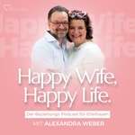 Logo of the podcast Happy Wife, Happy Life. - Der Beziehungs-Podcast für Ehefrauen mit Alexandra Weber Podcast Happy Wife, Happy Life. - Der Beziehungs-Podcast für Ehefrauen mit Alexandra Weber
