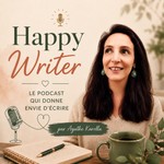 Logo of the podcast Happy Writer - Le podcast qui donne envie d’écrire Podcast Happy Writer - Le podcast qui donne envie d’écrire