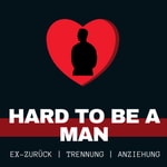 Logo of the podcast Hard to be a Man - Beziehungen / Anziehung / Ex-Zurück Podcast Hard to be a Man - Beziehungen / Anziehung / Ex-Zurück