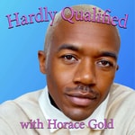Logo of the podcast Hardly Qualified with Horace Gold Podcast Hardly Qualified with Horace Gold