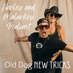 Logo of the podcast Harley and Malarkey Podcast: Old Dog New Tricks Podcast Harley and Malarkey Podcast: Old Dog New Tricks