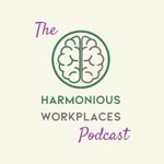 Logo of the podcast Harmonious Workplaces Podcast Podcast Harmonious Workplaces Podcast