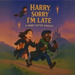 Logo of the podcast Harry, Sorry I'm Late : A Harry Potter Podcast Podcast Harry, Sorry I'm Late : A Harry Potter Podcast