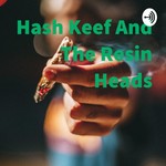 Logo of the podcast Hash Keef And The Resin Heads Podcast Hash Keef And The Resin Heads