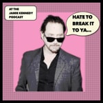 HATE TO BREAK IT TO YA with Jamie Kennedy