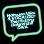 Logo of the podcast Hatsune Miku & VOCALOID: The History Behind the DIVA Podcast Hatsune Miku & VOCALOID: The History Behind the DIVA