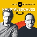 Hauptausschuss der Salonkolumnisten Podcast Hauptausschuss der Salonkolumnisten