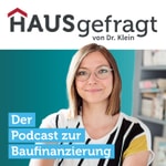 Logo of the podcast HAUSgefragt von Dr. Klein: Der Podcast zur Baufinanzierung Podcast HAUSgefragt von Dr. Klein: Der Podcast zur Baufinanzierung