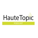 Logo of the podcast HAUTE TOPIC Podcast HAUTE TOPIC