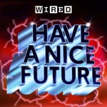 Have A Nice Future | WIRED Have A Nice Future | WIRED