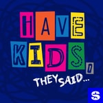 Logo of the podcast Have Kids, They Said…