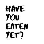 Have You Eaten Yet? Podcast Have You Eaten Yet?