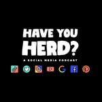 Have You Herd - A Social Media Podcast Have You Herd - A Social Media Podcast