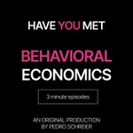 Logo of the podcast HAVE YOU MET BEHAVIORAL ECONOMICS Podcast HAVE YOU MET BEHAVIORAL ECONOMICS