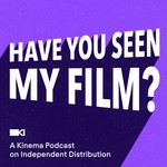 Have You Seen My Film? A Kinema Podcast Podcast Have You Seen My Film? A Kinema Podcast