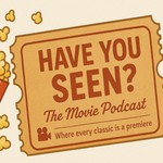 Logo of the podcast Have You Seen?! The Movie Podcast Podcast Have You Seen?! The Movie Podcast