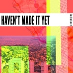 Logo of the podcast Haven't Made It Yet Logo of the podcast Haven't Made It Yet